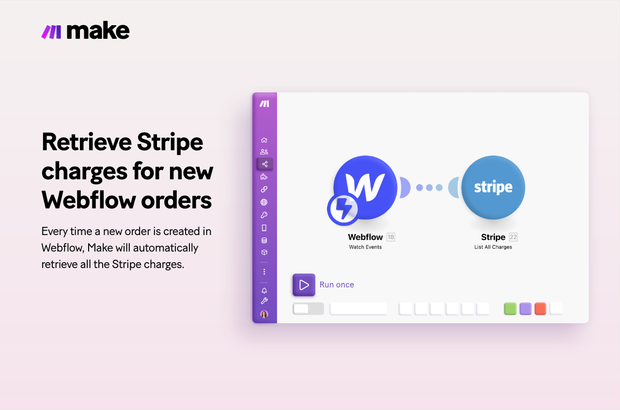 Retrieve Stripe charges for new Webflow orders: Every time a new order is created in Webflow, Make will automatically retrieve all the Stripe charges.